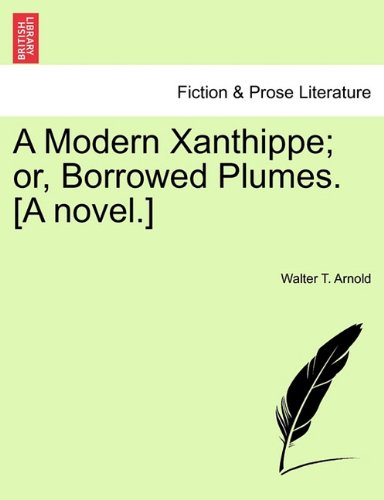 Modern Xanthippe or, Borrowed Plumes [A Novel ] [Paperback]