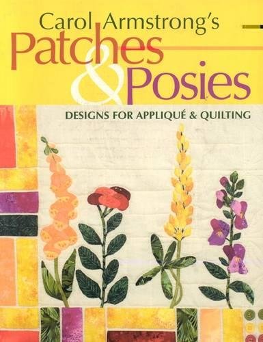 Carol Armstrong's Patches &amp Posies Designs for Applique &amp Quilting [Paperback]