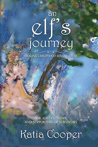 An Elf's Journey Healing Childhood Sexual Abuse [Paperback]