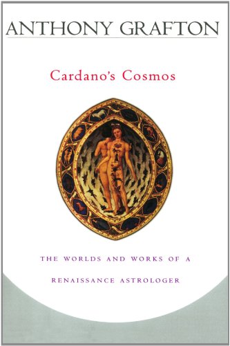 Cardano's Cosmos The Worlds And Works Of A Renaissance Astrologer [Paperback]