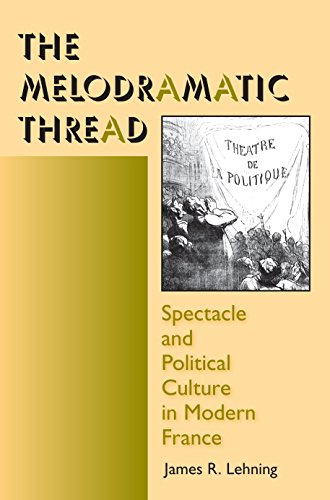 The Melodramatic Thread Spectacle and Political Culture in Modern France [Paperback]
