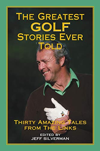 Greatest Golf Stories Ever Told Thirty Amazing Tales From The Links [Paperback]