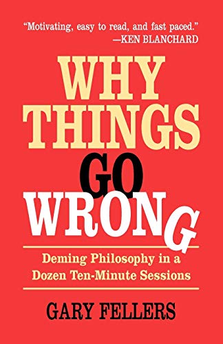 Why Things Go Wrong Deming Philosophy In A Dozen Ten-Minute Sessions [Paperback]