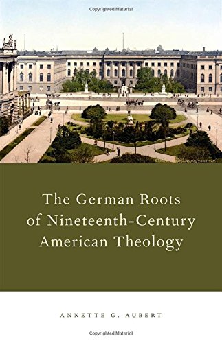 The German Roots of Nineteenth-Century American Theology [Hardcover]