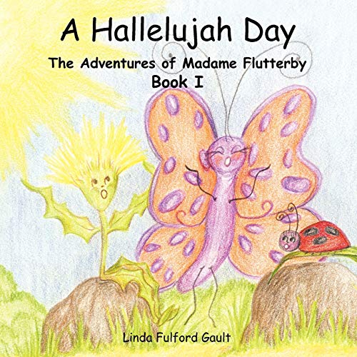 A Hallelujah Day The Adventures Of Madame Flutterby Book I [Paperback]