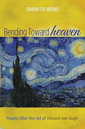 Bending Toward Heaven Poems After The Art Of Vincent Van Gogh [Paperback]