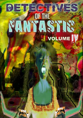 Detectives Of The Fantastic Volume Iv [Paperback]
