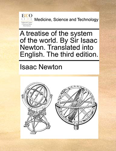 A Treatise Of The System Of The World. By Sir Isaac Newton. Translated Into Engl [Paperback]