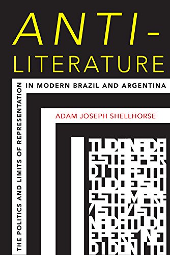 Anti-Literature The Politics and Limits of Representation in Modern Brazil and  [Paperback]