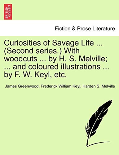 Curiosities of Savage Life with Woodcuts by H S Melville and Coloured Illustrat [Paperback]
