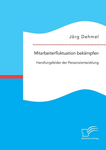 Mitarbeiterfluktuation Bekmpfen Handlungsfelder Der Personalentwicklung (germa [Paperback]