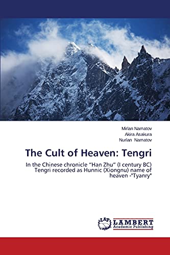 The Cult Of Heaven Tengri In The Chinese Chronicle  han Zhu  (i Century Bc) Te [Paperback]
