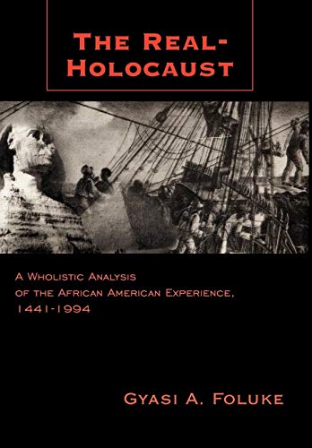The Real-Holocaust A Wholistic Analysis Of The African American Experience, 144 [Hardcover]