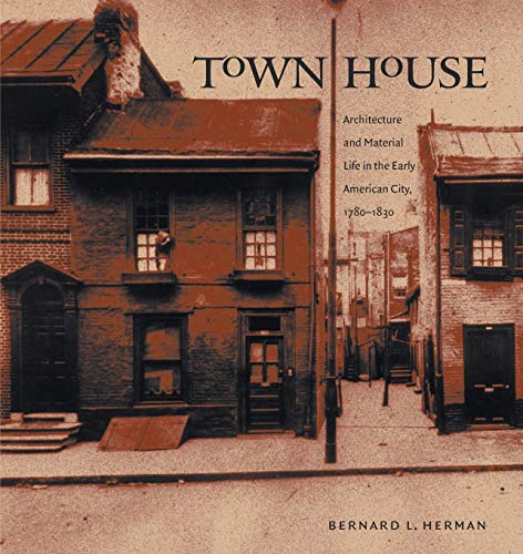 Town House Architecture And Material Life In The Early American City, 1780-1830 [Paperback]