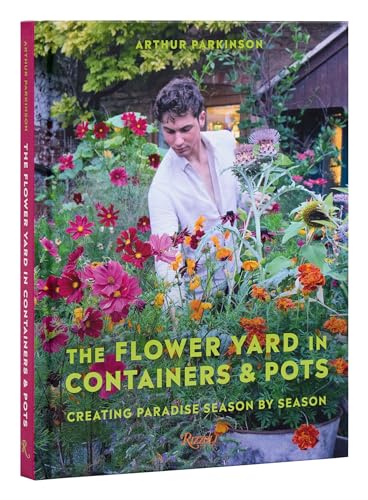 The Flower Yard in Containers &amp Pots Creating Paradise Season By Season [Hardcover]