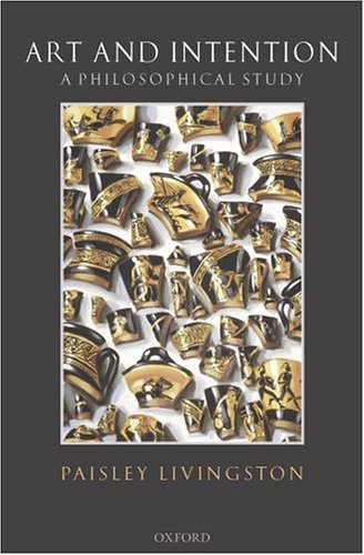 Art and Intention A Philosophical Study [Hardcover]