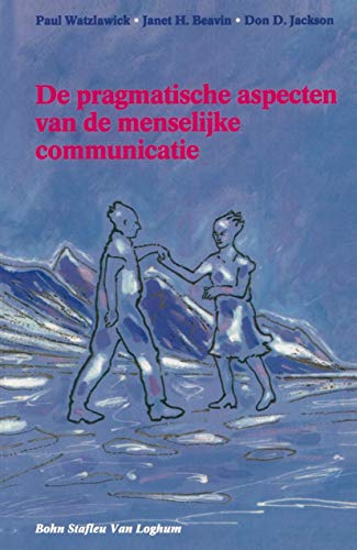 De pragmatische aspecten van de menselijke communicatie [Paperback]