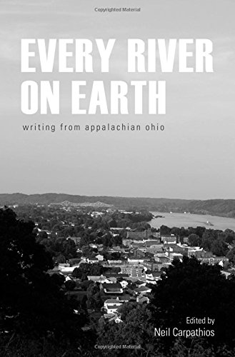 Every River on Earth Writing from Appalachian Ohio [Paperback]