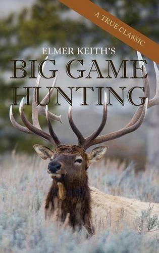 Elmer Keith's Big Game Hunting [Hardcover]