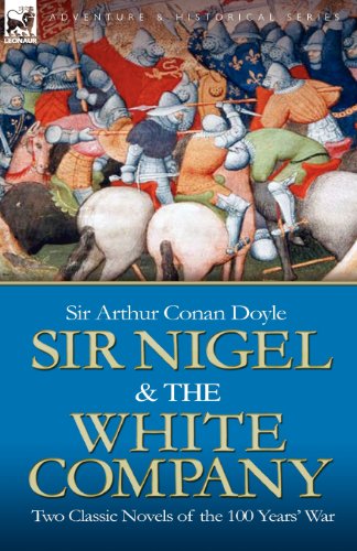 Sir Nigel & The White Company Two Classic Novels Of The 100 Years' War [Paperback]