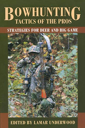 Bowhunting Tactics of the Pros Strategies For Deer And Big Game [Paperback]