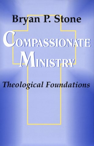 Compassionate Ministry Theological Foundations [Paperback]