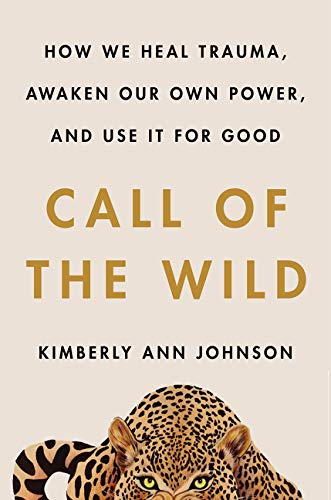 Call of the Wild How We Heal Trauma, Awaken Our Own Power, and Use It For Good [Hardcover]