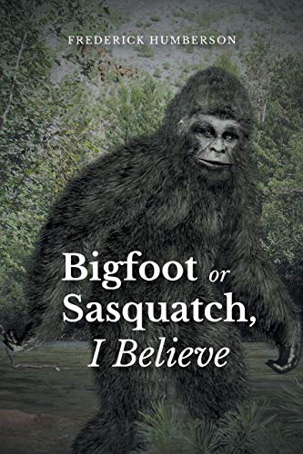 Big Foot Or Sasquatch, I Believe [Paperback]