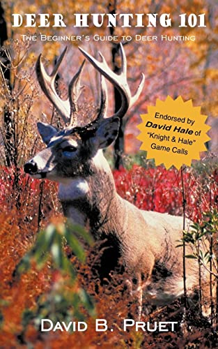 Deer Hunting 101 The Beginner's Guide To Deer Hunting [Paperback]