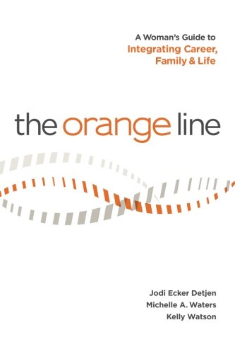 The Orange Line A Woman's Guide To Integrating Career, Family And Life [Paperback]