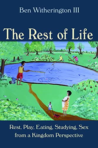 The Rest Of Life Rest, Play, Eating, Studying, Sex From A Kingdom Perspective [Paperback]