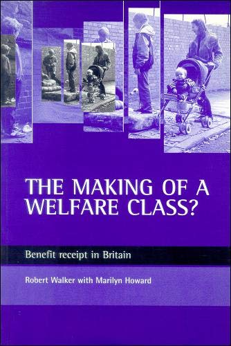 The making of a welfare class Benefit receipt in Britain [Paperback]