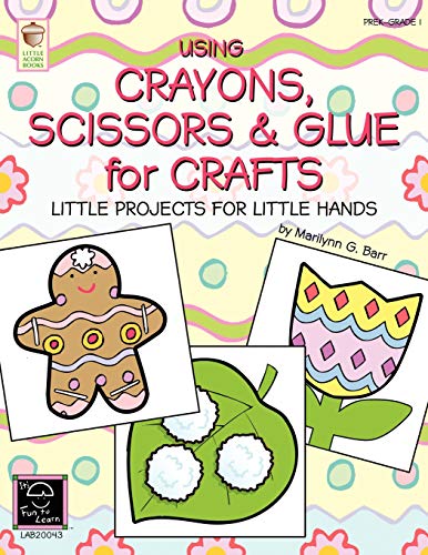 Using Crayons, Scissors and Glue for Crafts  Little Projects for Little Hands [Paperback]