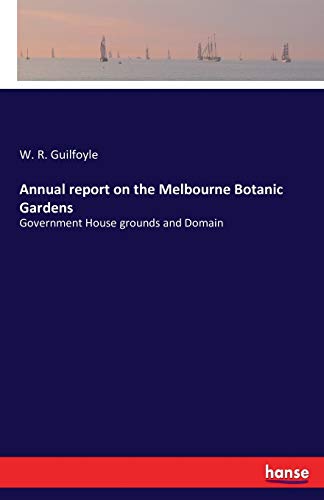 Annual Report On The Melbourne Botanic Gardens Government House Grounds And Dom [Paperback]