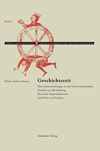Geschichtszeit  ber Zeitvorstellungen in Den Universalchroniken Frutolfs Von M [Hardcover]