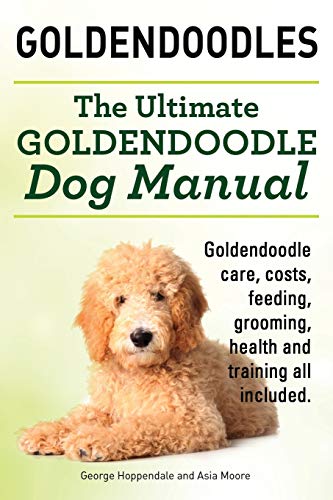 Goldendoodles. Ultimate Goldendoodle Dog Manual. Goldendoodle Care, Costs, Feedi [Paperback]