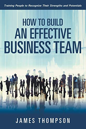 How To Build An Effective Business Team Training People To Recognize Their Stre [Paperback]