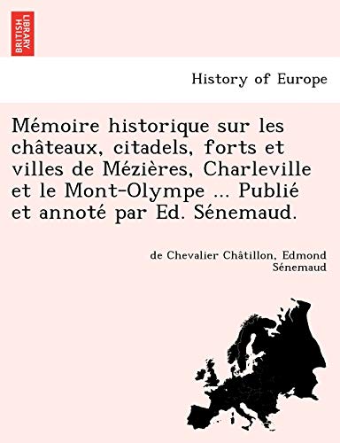 Me'moire Historique Sur les Cha^Teaux, Citadels, Forts et Villes de Me'zie`Res,  [Paperback]