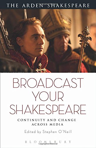 Broadcast your Shakespeare Continuity and Change across Media [Hardcover]