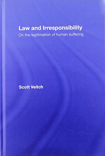 Law and Irresponsibility On the Legitimation of Human Suffering [Hardcover]
