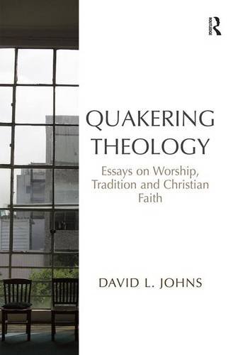 Quakering Theology Essays on Worship, Tradition and Christian Faith [Hardcover]