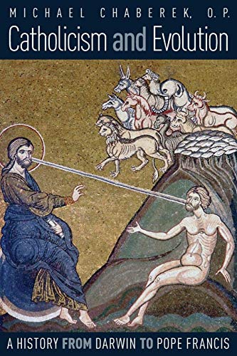 Catholicism And Evolution A History From Darwin To Pope Francis [Paperback]