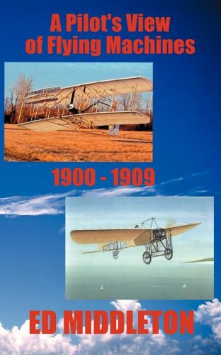 A Pilot's View Of Flying Machines 1900-1909 [Paperback]