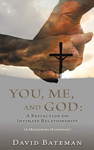 You, Me, and God  A Reflection on Intimate Relationships [Paperback]