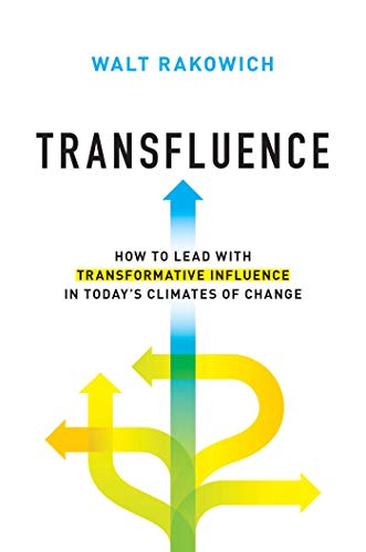 Transfluence How to Lead with Transformative Influence in Today&39s Climates  [Hardcover]