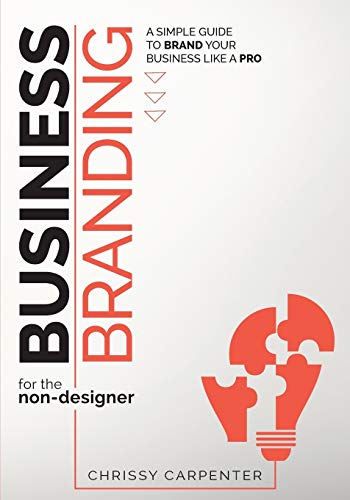 Business Branding for the Non-Designer  A Simple Guide to Brand Your Business L [Paperback]