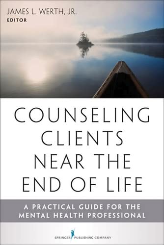 Counseling Clients Near the End of Life A Practical Guide for Mental Health Pro [Paperback]