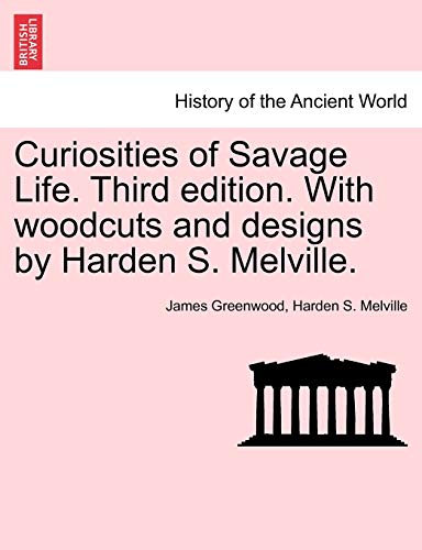 Curiosities of Savage Life. Third edition. with woodcuts and designs by Harden S [Paperback]