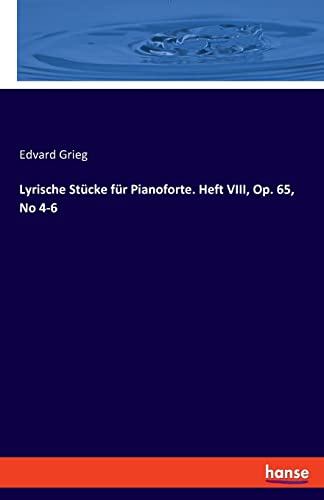 Lyrische Stucke Fur Pianoforte. Heft Viii, Op. 65, No 4-6