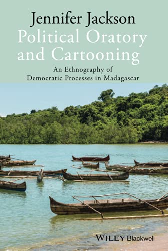 Political Oratory and Cartooning An Ethnography of Democratic Process in Madaga [Hardcover]